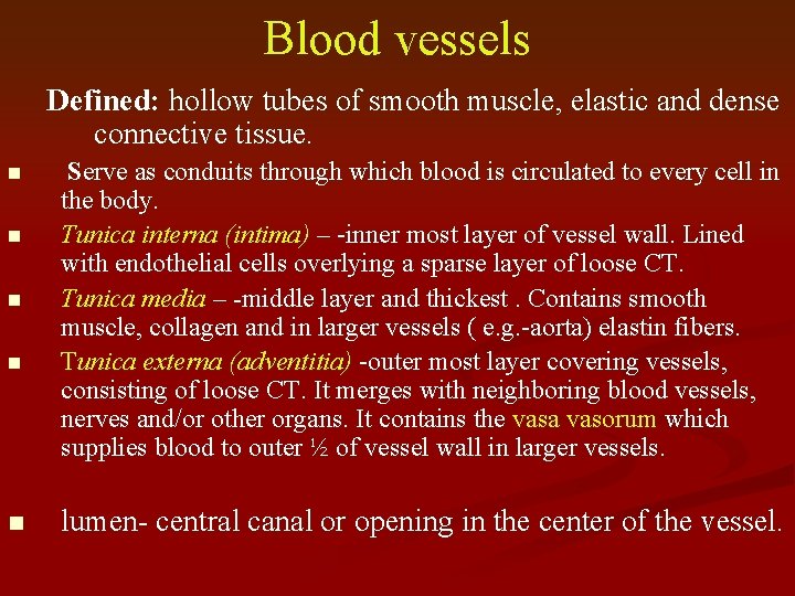 Blood vessels Defined: hollow tubes of smooth muscle, elastic and dense connective tissue. n