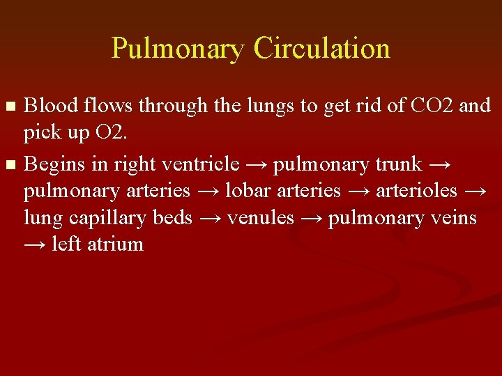 Pulmonary Circulation Blood flows through the lungs to get rid of CO 2 and