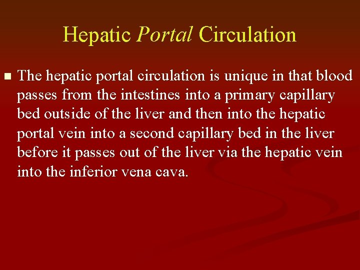 Hepatic Portal Circulation n The hepatic portal circulation is unique in that blood passes