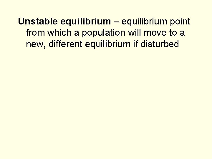 Unstable equilibrium – equilibrium point from which a population will move to a new,