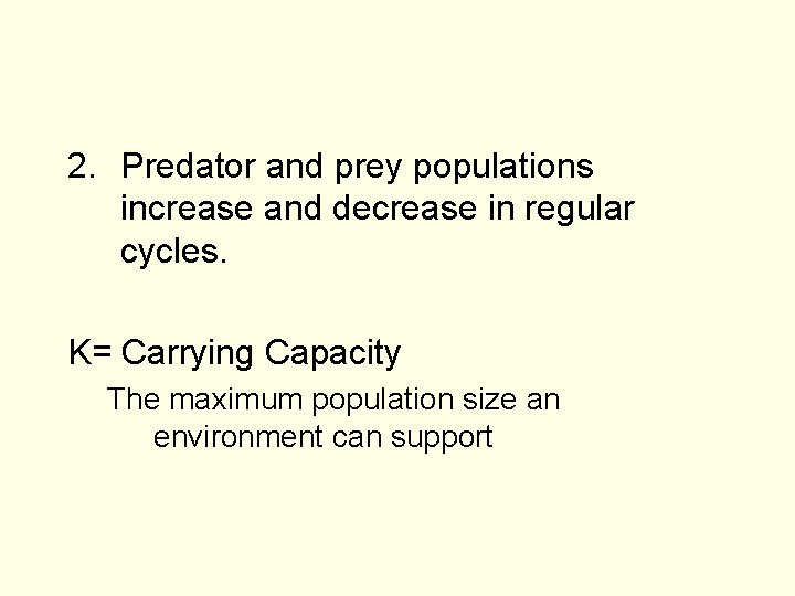 2. Predator and prey populations increase and decrease in regular cycles. K= Carrying Capacity