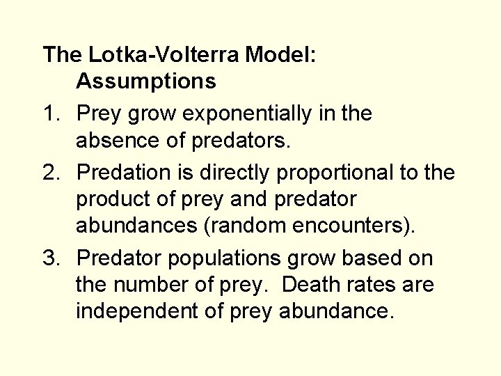 The Lotka-Volterra Model: Assumptions 1. Prey grow exponentially in the absence of predators. 2.