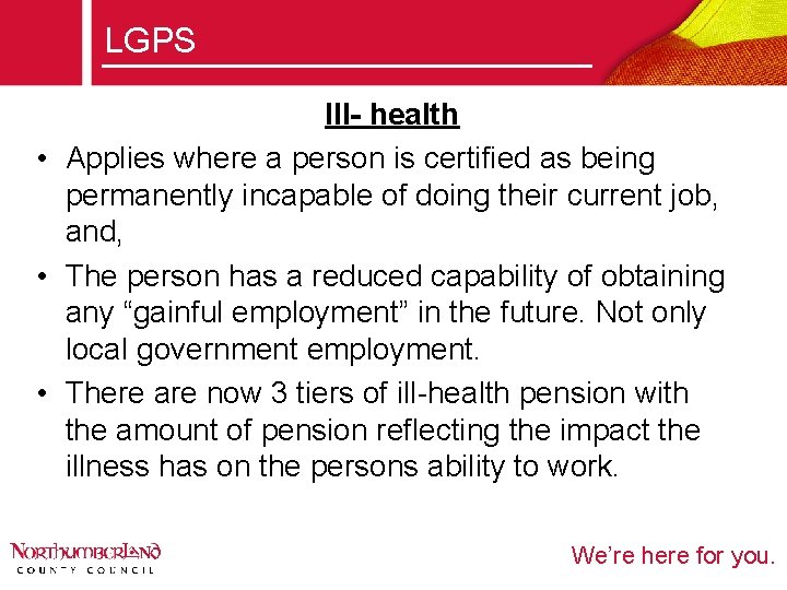 LGPS Ill- health • Applies where a person is certified as being permanently incapable