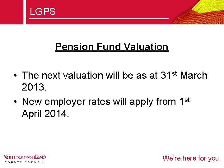 LGPS Pension Fund Valuation • The next valuation will be as at 31 st