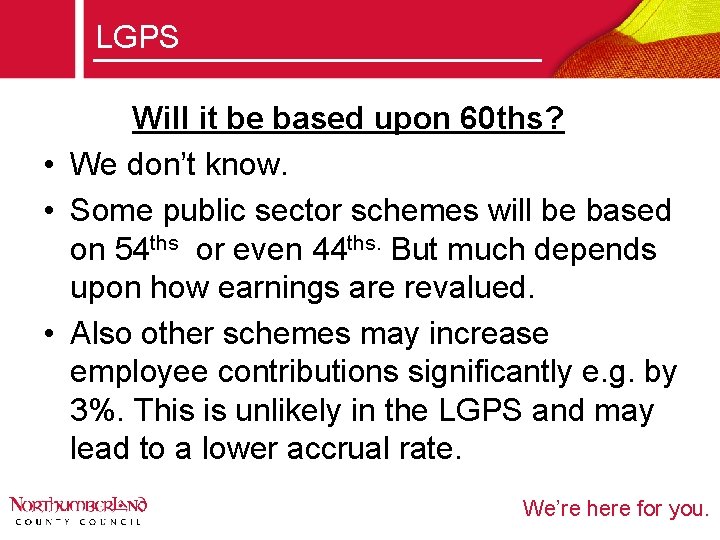 LGPS Will it be based upon 60 ths? • We don’t know. • Some