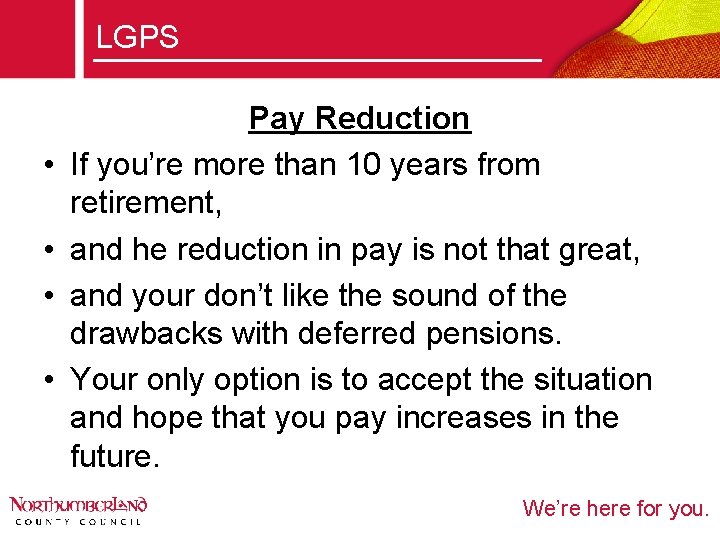 LGPS • • Pay Reduction If you’re more than 10 years from retirement, and