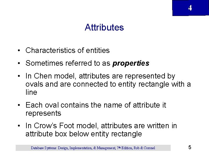 4 Attributes • Characteristics of entities • Sometimes referred to as properties • In 4 Attributes • Characteristics of entities • Sometimes referred to as properties • In