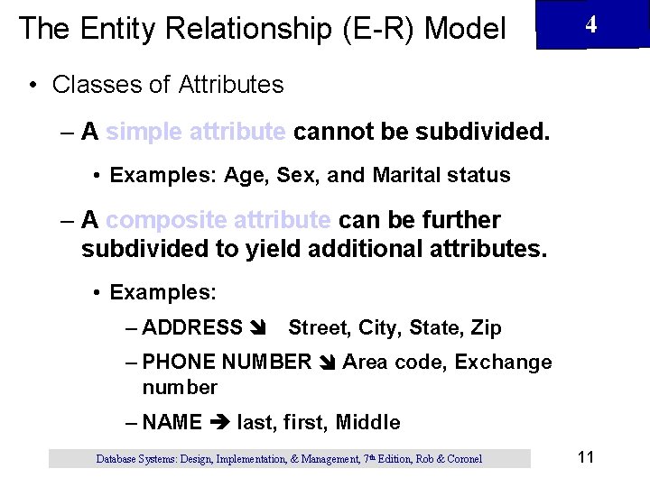 The Entity Relationship (E-R) Model 4 • Classes of Attributes – A simple attribute The Entity Relationship (E-R) Model 4 • Classes of Attributes – A simple attribute