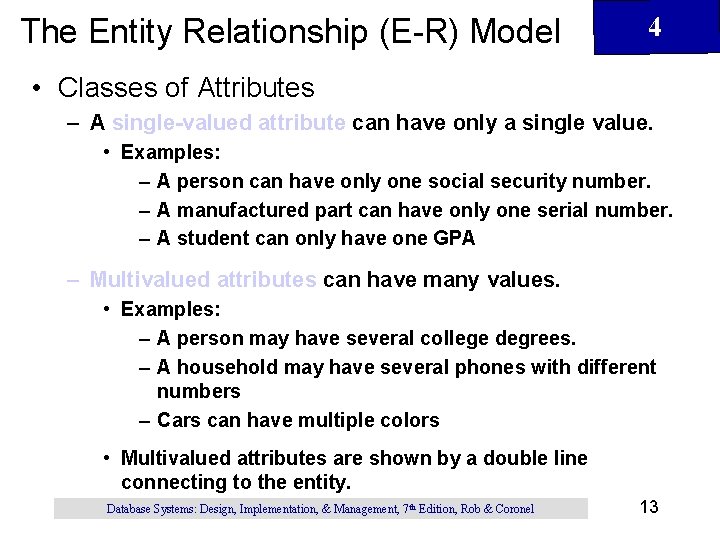 The Entity Relationship (E-R) Model 4 • Classes of Attributes – A single-valued attribute The Entity Relationship (E-R) Model 4 • Classes of Attributes – A single-valued attribute