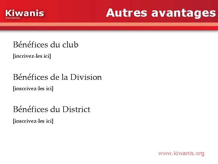 Autres avantages Bénéfices du club [incrivez-les ici] Bénéfices de la Division [inscrivez-les ici] Bénéfices