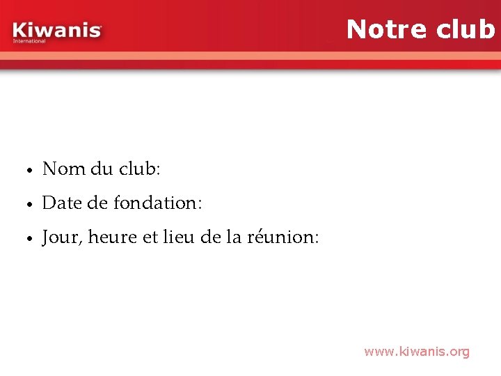 Notre club • Nom du club: • Date de fondation: • Jour, heure et