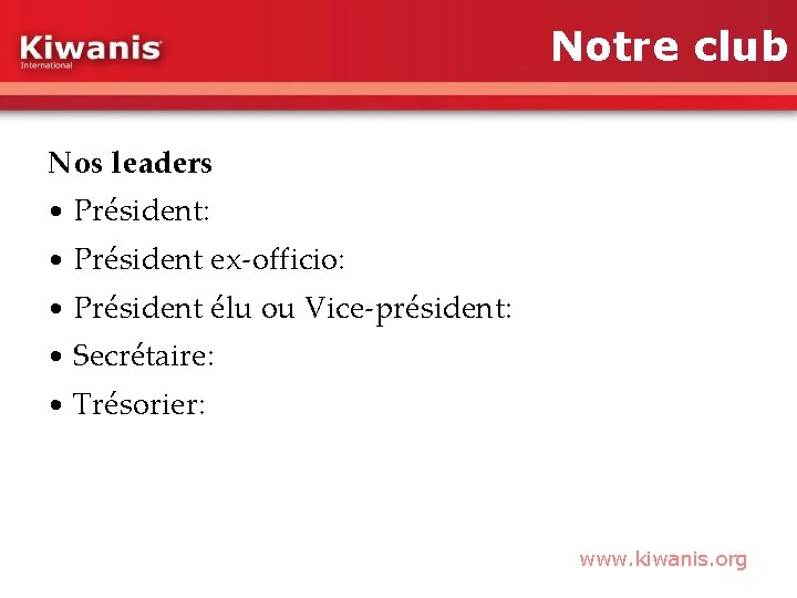 Notre club Nos leaders • Président: • Président ex-officio: • Président élu ou Vice-président: