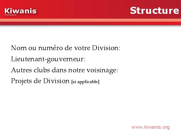 Structure Nom ou numéro de votre Division: Lieutenant-gouverneur: Autres clubs dans notre voisinage: Projets