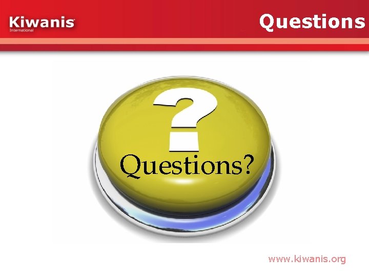 Questions? www. kiwanis. org 