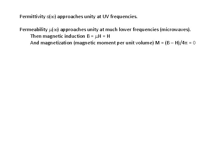 Permittivity e(w) approaches unity at UV frequencies. Permeability m(w) approaches unity at much lower