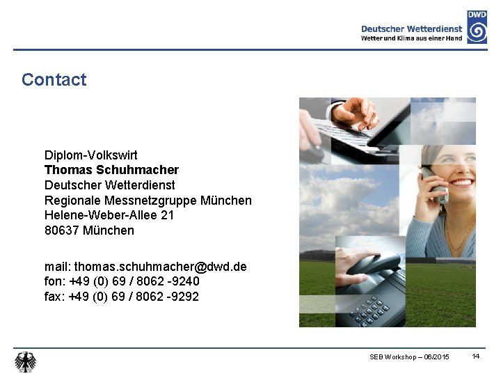 Contact Diplom-Volkswirt Thomas Schuhmacher Deutscher Wetterdienst Regionale Messnetzgruppe München Helene-Weber-Allee 21 80637 München mail: