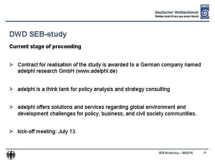 DWD SEB-study Current stage of proceeding Ø Contract for realisation of the study is