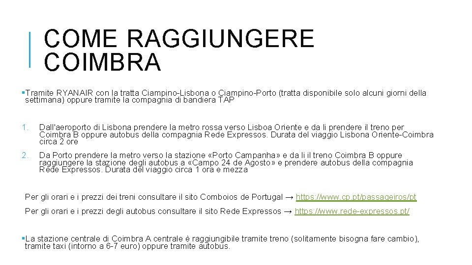 COME RAGGIUNGERE COIMBRA §Tramite RYANAIR con la tratta Ciampino-Lisbona o Ciampino-Porto (tratta disponibile solo