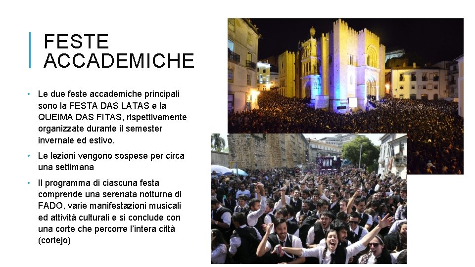 FESTE ACCADEMICHE • Le due feste accademiche principali sono la FESTA DAS LATAS e