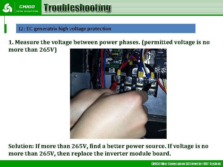 Troubleshooting L 2: DC generatrix high voltage protection 1. Measure the voltage between power