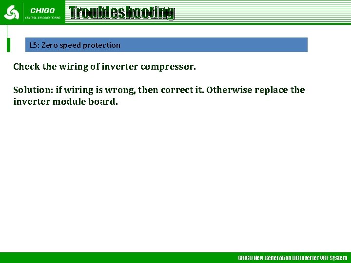 Troubleshooting L 5: Zero speed protection Check the wiring of inverter compressor. Solution: if