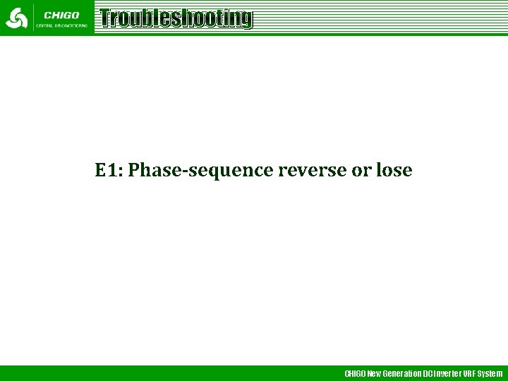 Troubleshooting E 1: Phase-sequence reverse or lose CHIGO New Generation DC Inverter VRF System