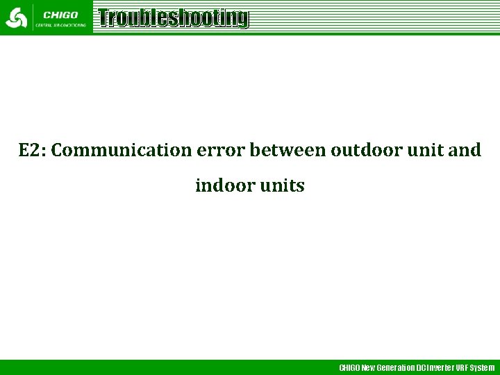 Troubleshooting E 2: Communication error between outdoor unit and indoor units CHIGO New Generation