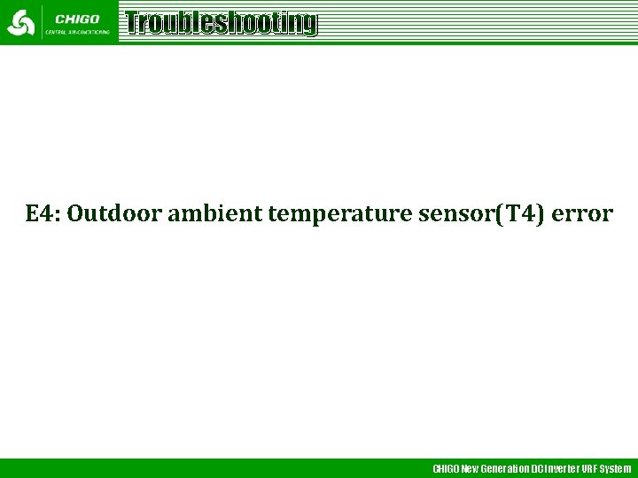 Troubleshooting E 4: Outdoor ambient temperature sensor(T 4) error CHIGO New Generation DC Inverter