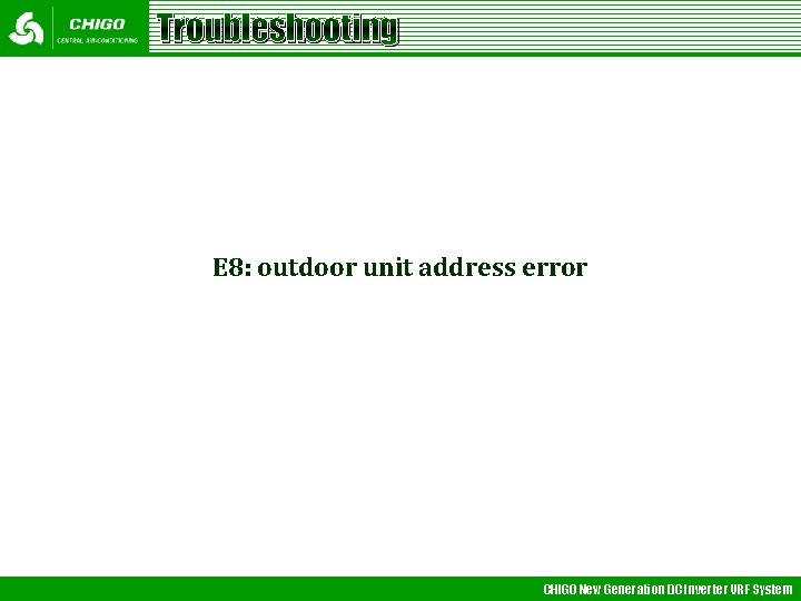 Troubleshooting E 8: outdoor unit address error CHIGO New Generation DC Inverter VRF System