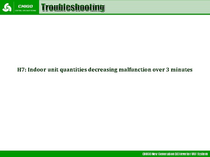 Troubleshooting H 7: Indoor unit quantities decreasing malfunction over 3 minutes CHIGO New Generation