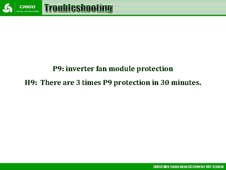 Troubleshooting P 9: inverter fan module protection H 9: There are 3 times P