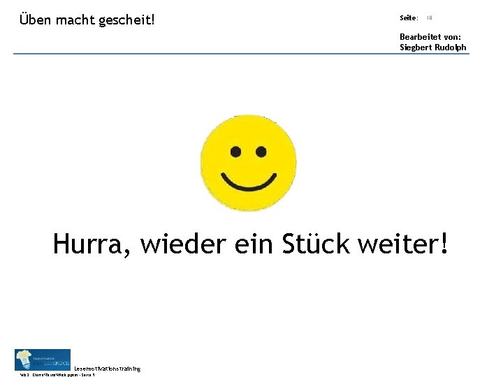 Übungsart: Üben macht gescheit! Titel: Quelle: Seite: 10 Bearbeitet von: Siegbert Rudolph Hurra, wieder