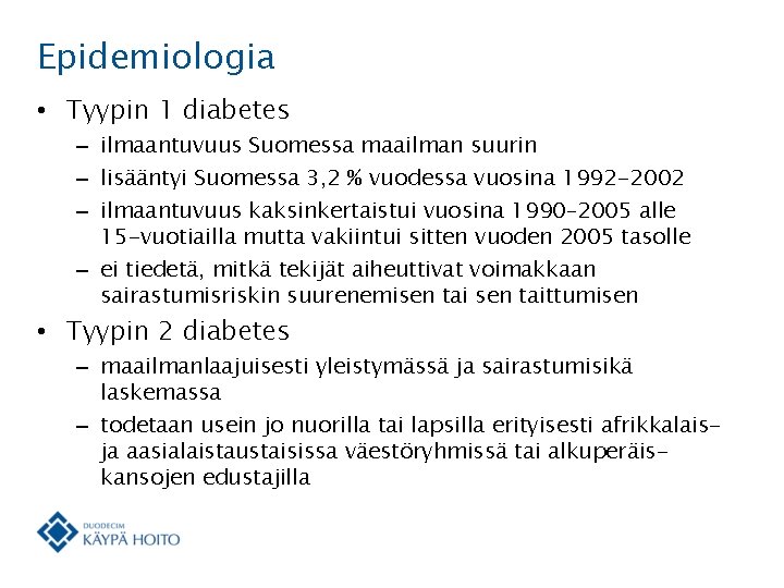 Epidemiologia • Tyypin 1 diabetes – ilmaantuvuus Suomessa maailman suurin – lisääntyi Suomessa 3,