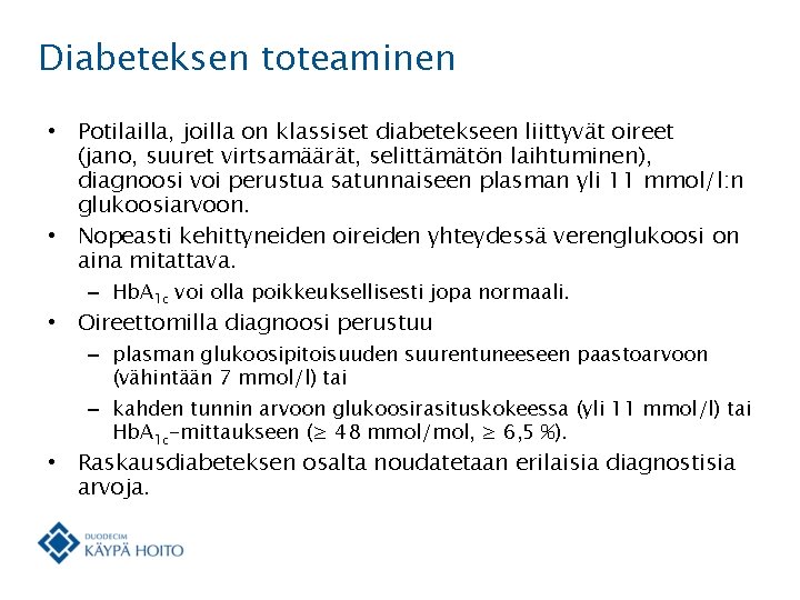 Diabeteksen toteaminen • Potilailla, joilla on klassiset diabetekseen liittyvät oireet (jano, suuret virtsamäärät, selittämätön