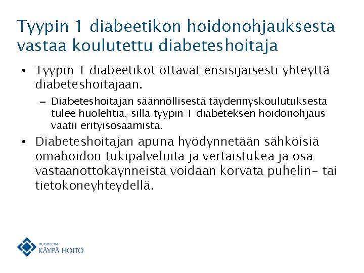 Tyypin 1 diabeetikon hoidonohjauksesta vastaa koulutettu diabeteshoitaja • Tyypin 1 diabeetikot ottavat ensisijaisesti yhteyttä
