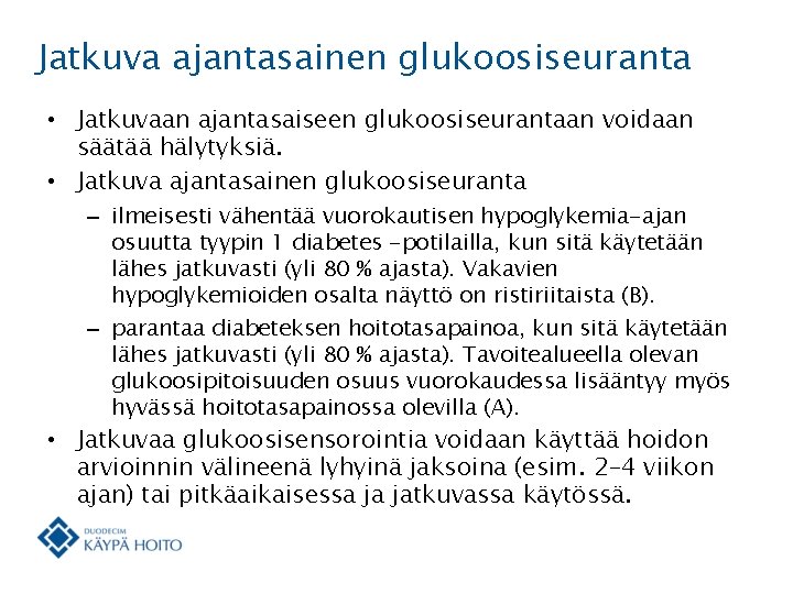 Jatkuva ajantasainen glukoosiseuranta • Jatkuvaan ajantasaiseen glukoosiseurantaan voidaan säätää hälytyksiä. • Jatkuva ajantasainen glukoosiseuranta