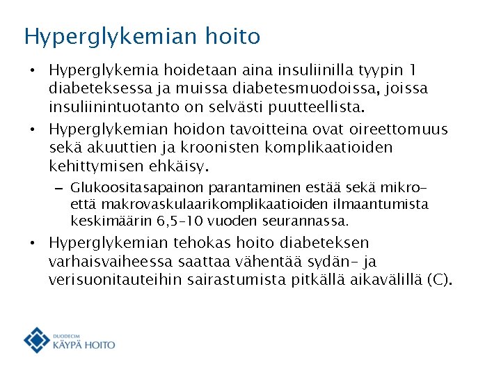 Hyperglykemian hoito • Hyperglykemia hoidetaan aina insuliinilla tyypin 1 diabeteksessa ja muissa diabetesmuodoissa, joissa