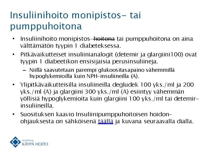 Insuliinihoito monipistos- tai pumppuhoitona • Insuliinihoito monipistos-hoitona tai pumppuhoitona on aina välttämätön tyypin 1