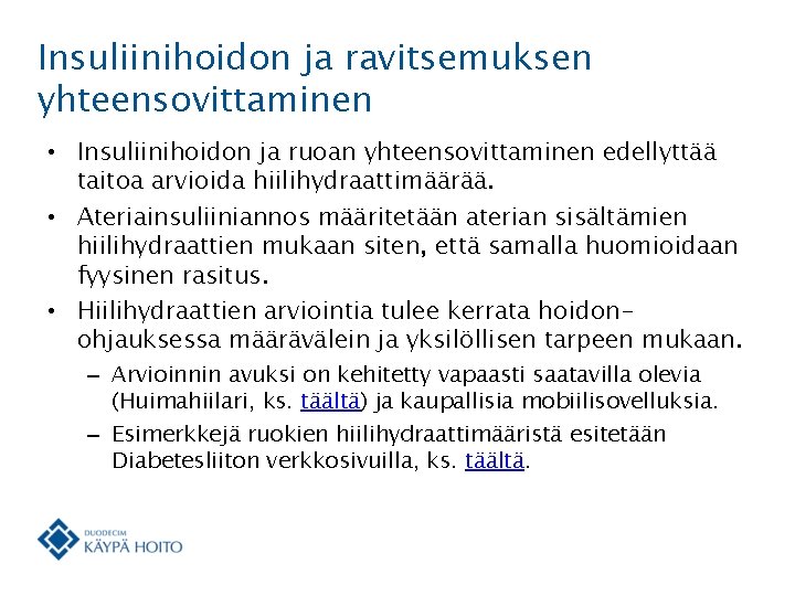 Insuliinihoidon ja ravitsemuksen yhteensovittaminen • Insuliinihoidon ja ruoan yhteensovittaminen edellyttää taitoa arvioida hiilihydraattimäärää. •