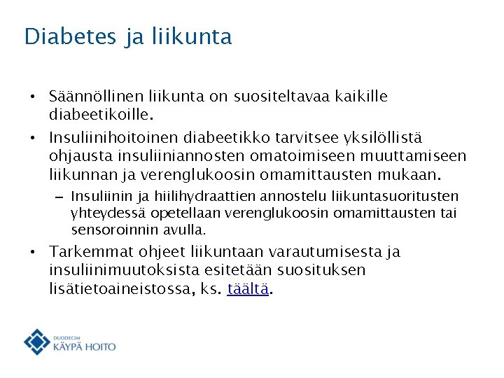Diabetes ja liikunta • Säännöllinen liikunta on suositeltavaa kaikille diabeetikoille. • Insuliinihoitoinen diabeetikko tarvitsee