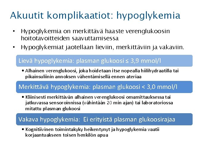 Akuutit komplikaatiot: hypoglykemia • Hypoglykemia on merkittävä haaste verenglukoosin hoitotavoitteiden saavuttamisessa • Hypoglykemiat jaotellaan