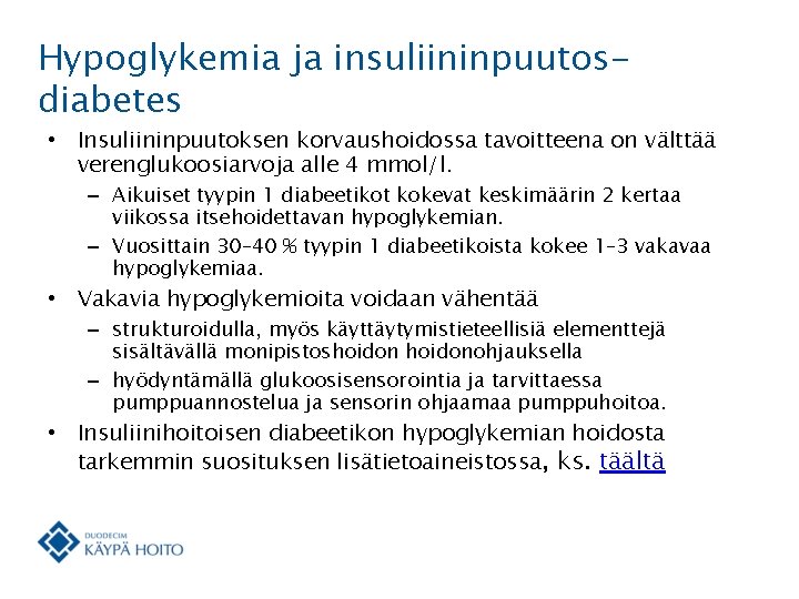 Hypoglykemia ja insuliininpuutosdiabetes • Insuliininpuutoksen korvaushoidossa tavoitteena on välttää verenglukoosiarvoja alle 4 mmol/l. –