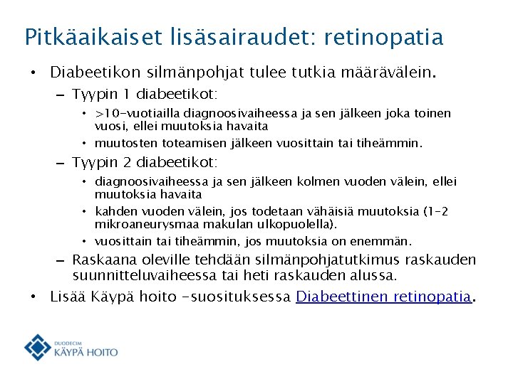 Pitkäaikaiset lisäsairaudet: retinopatia • Diabeetikon silmänpohjat tulee tutkia määrävälein. – Tyypin 1 diabeetikot: •