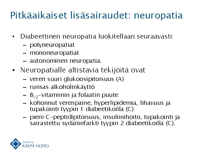 Pitkäaikaiset lisäsairaudet: neuropatia • Diabeettinen neuropatia luokitellaan seuraavasti: – polyneuropatiat – mononeuropatiat – autonominen