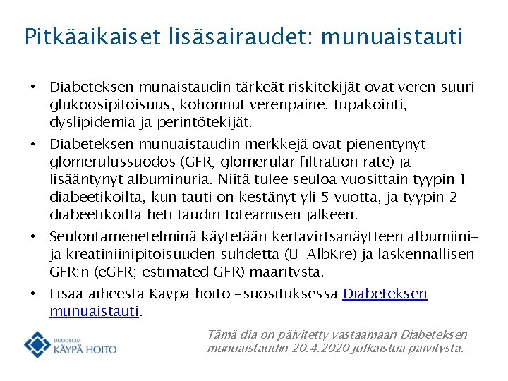 Pitkäaikaiset lisäsairaudet: munuaistauti • Diabeteksen munaistaudin tärkeät riskitekijät ovat veren suuri glukoosipitoisuus, kohonnut verenpaine,