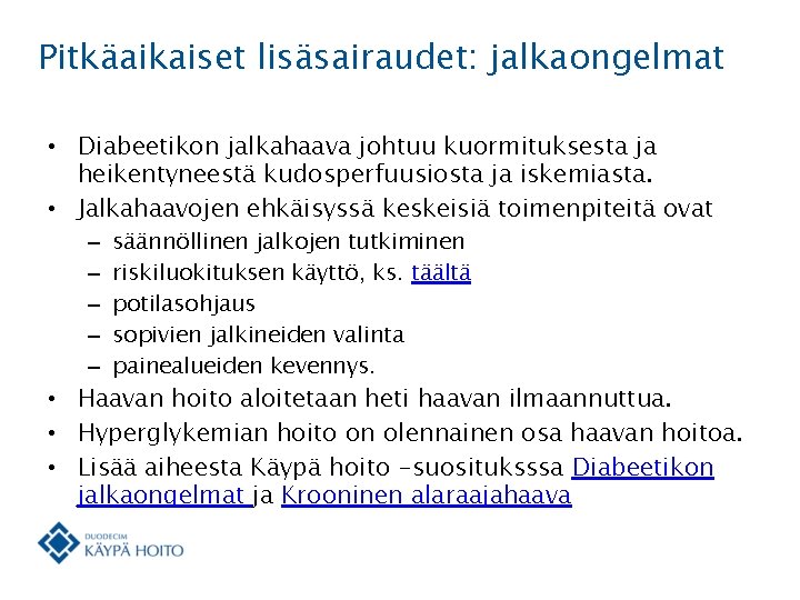 Pitkäaikaiset lisäsairaudet: jalkaongelmat • Diabeetikon jalkahaava johtuu kuormituksesta ja heikentyneestä kudosperfuusiosta ja iskemiasta. •