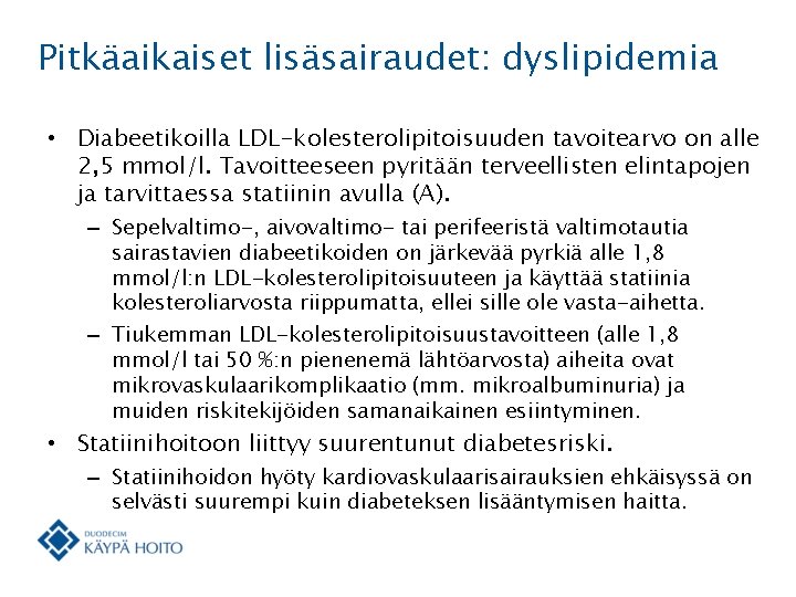 Pitkäaikaiset lisäsairaudet: dyslipidemia • Diabeetikoilla LDL-kolesterolipitoisuuden tavoitearvo on alle 2, 5 mmol/l. Tavoitteeseen pyritään