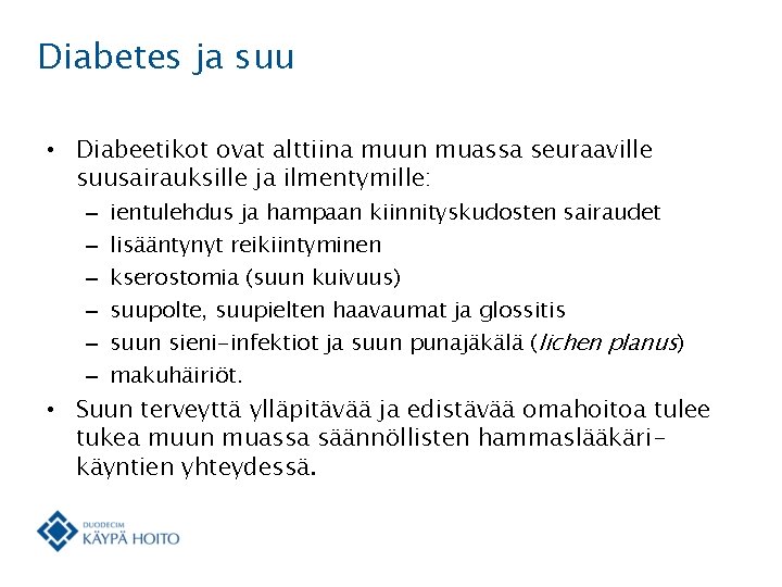 Diabetes ja suu • Diabeetikot ovat alttiina muun muassa seuraaville suusairauksille ja ilmentymille: –