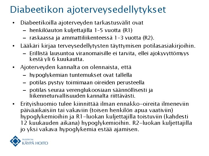 Diabeetikon ajoterveysedellytykset • • Diabeetikoilla ajoterveyden tarkastusvälit ovat – henkilöauton kuljettajilla 1– 5 vuotta