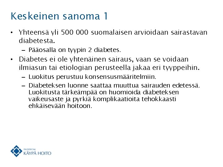 Keskeinen sanoma 1 • Yhteensä yli 500 000 suomalaisen arvioidaan sairastavan diabetesta. – Pääosalla